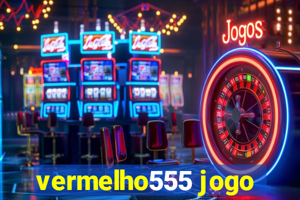 vermelho555 jogo
